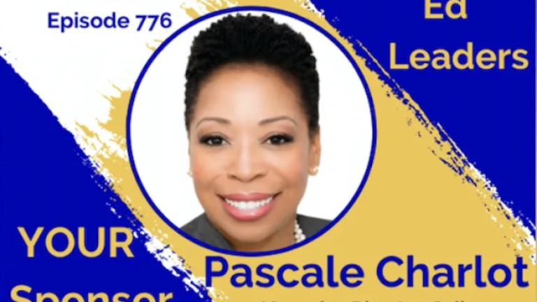 776: Next Gen Higher Ed Leaders - with Pascale Charlot, Managing Director, College Excellence Program, The Aspen Institute