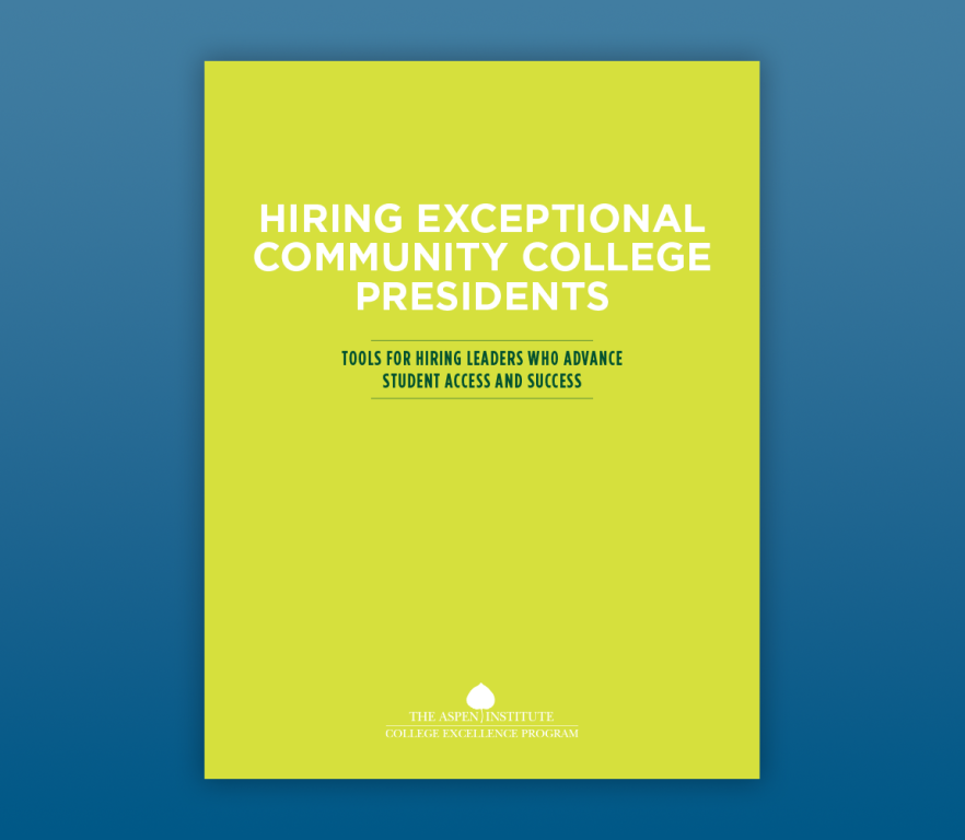 Hiring Exceptional Community College Presidents: Tools for Hiring Leaders who can Improve Student Access & Success